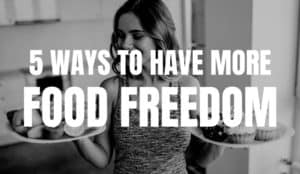 5 Ways to have More Food Freedom