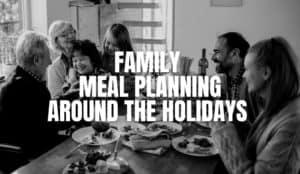 Family Meal Planning Around the Holidays