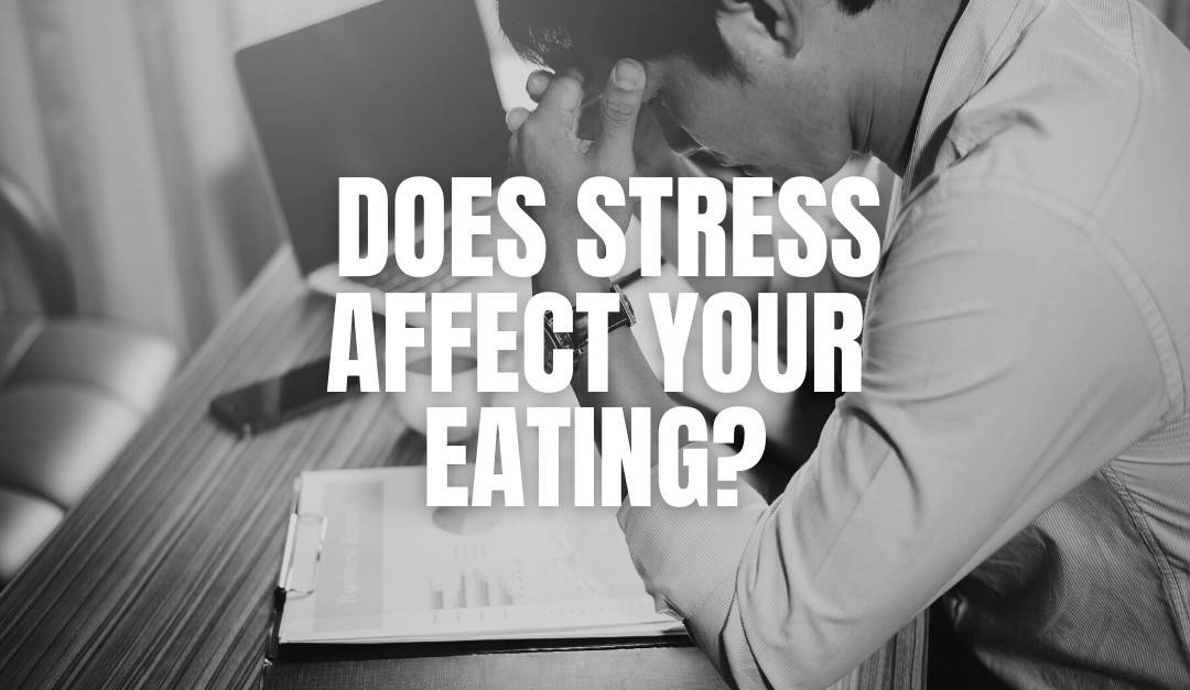 Does Stress Affect Your Eating